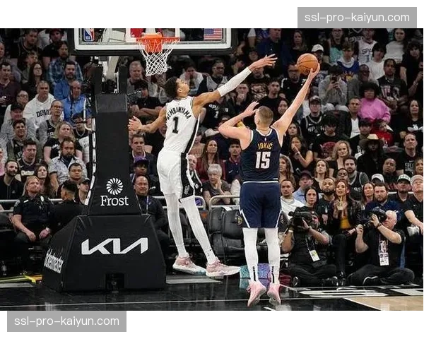 掘金vs马刺:西部第二之争,约基奇对决文班亚马 掘金vs马刺:西部第二之争,约基奇对决文班亚马